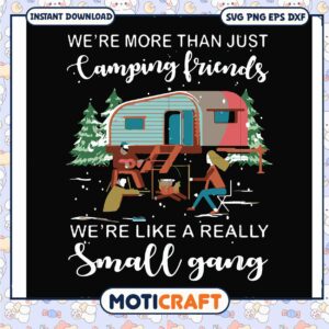 Camping friends we are like a really small gang svg, camping signs funny​ svg