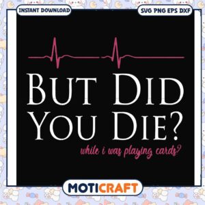 But did you die while was playing cards svg, funny quotes svg, trending svg