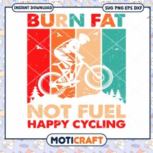 Burn Fat Not Fuel Happy Cycling svg, cycling man svg, burn fat svg