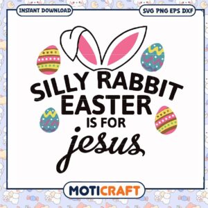 Bunny silly rabbit easter is for jesus svg, easter decorations​ svg, funny svg