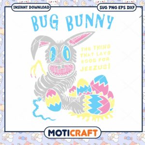 Bug Bunny the thing that lays eggs for jeezus Svg, easter bunny​ Svg