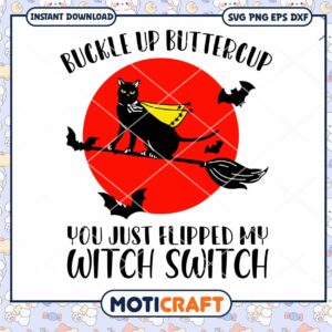 Buckle Up Buttercup You Just Flipped My Witch Switch Svg, Witches Svg