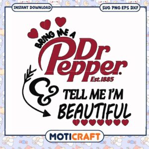 Bring me dr.pepper tell me I'm beautiful svg, dr pepper cherry​ svg, funny svg