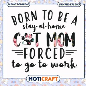 Born to be a stay at home cat mom forced to go to work svg, cat mom svg