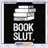 Book slut reading gift svg, trending svg, quotes about books​ svg