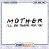 Unique Mother I'll Be There For You SVG Design Download 2 Unique Mother I'll Be There For You SVG Design Download