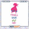 Troll Hair Don’t Care Fun SVG Design for Cute Crafts 1 Troll Hair Don’t Care Fun SVG Design for Cute Crafts