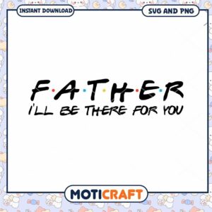 SVG Design for Father I'll Be There for You Quote