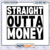 Straight Outta Money SVG Graphic for Instant Download 1 Straight Outta Money SVG Graphic for Instant Download