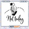 Not Today Quote SVG Design Instant Download for Crafters