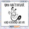 Funny SVG Design You Ain't Never Had A Friend Like Me