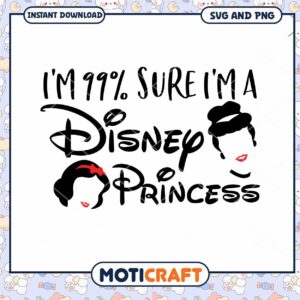 Disney Princess Design I'm Sure I'm a 99 Percent SVG