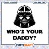 Darth Vader Inspired Who's Your Daddy SVG Design Download