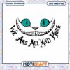 Cheshire Cat We Are All Mad Here SVG Design Download