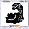 Cheshire Cat SVG We're All Mad Here Instant Download Art