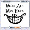 Cheshire Cat Quote SVG We Are All Mad Here Design