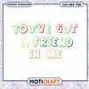 Youve Got A Friend SVG PNG Design