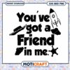 Youve Got a Friend in Me SVG Cut File