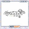 You've Got a Friend in Me SVG and PNG Design, Fun Printable Art