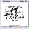 You've Got a Friend in Me SVG and PNG Digital Download, Ideal for Crafts