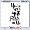 You've Got a Friend in Me Art, Instant Download SVG PNG Files