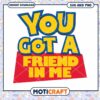 You Got A Friend In Me SVG PNG