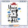 Toy Story SVG Youve Got a Friend in Me
