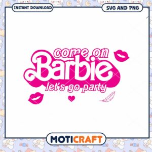Come on Barbie let's go party design, Instant download SVG PNG