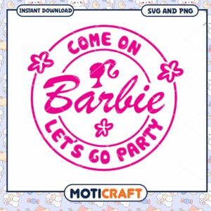 Come On Barbie Let's Go Party SVG and PNG Instant Download
