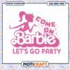 Come on Barbie design for parties, instant SVG and PNG download
