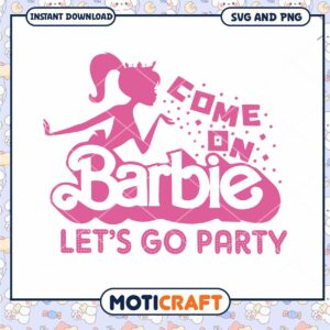 Come on Barbie design for parties, instant SVG and PNG download