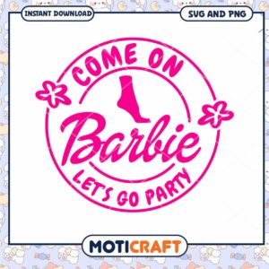 Come on Barbie design, let's go party fun graphic download
