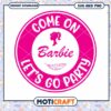 Barbie Party SVG Come On, Lets Go Party 1 Barbie Party SVG Come On, Lets Go Party