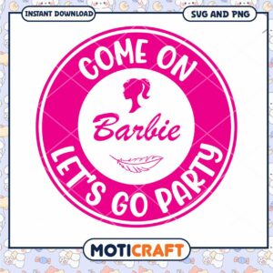Barbie Party SVG Come On, Lets Go Party