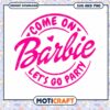 Barbie Party SVG Come On Lets Go 1 Barbie Party SVG Come On Lets Go