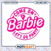 Barbie Party SVG Come On, Let's Go! 1 Barbie Party SVG Come On, Let's Go!