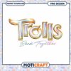 Trolls Band Together PNG Design, Instant Download for Crafts