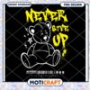 Never Give Up Teddy Bear PNG Design, Perfect for Apparel Use 2 Never Give Up Teddy Bear PNG Design, Perfect for Apparel Use