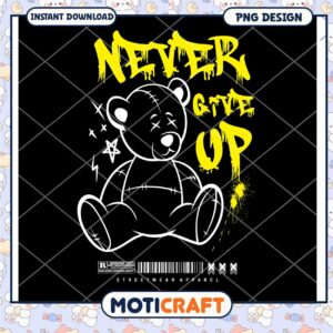 Never Give Up Teddy Bear PNG Design, Perfect for Apparel Use