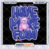 Have More Fun PNG Design, Instant Download Cute Bear Graphic 2 Have More Fun PNG Design, Instant Download Cute Bear Graphic