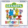 Grandpa Birthday Girl PNG Design, Instant Download Fun Artwork