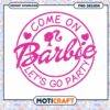 Come on Barbie design, let's go party PNG download available 2 Come on Barbie design, let's go party PNG download available