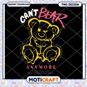 Can't Bear Anymore PNG Design for Instant Download, Cute Bear Graphic