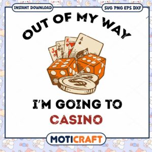 Out Of My Way Im Going To Casino svg, Casino svg, card games svg