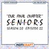 Our Final Chapter Seniors Season Episode 22 svg, Seniors svg