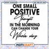 One small positive thought in the morning svg, Whole day svg 1 One small positive thought in the morning svg, Whole day svg
