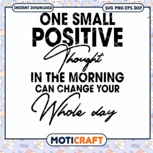 One small positive thought in the morning svg, Whole day svg