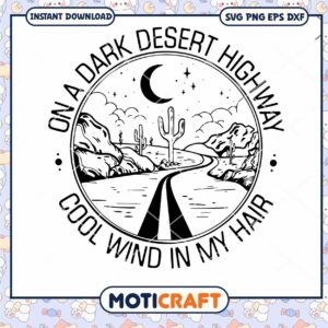 On the Dark Desert Highway Cool Wind in My Hair svg, Road Trip svg