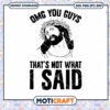 OMG You Guys That's Not What I Said svg, Jesus svg 1 OMG You Guys That's Not What I Said svg, Jesus svg