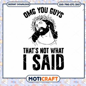 OMG You Guys That's Not What I Said svg, Jesus svg